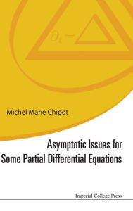 Title: Asymptotic Issues For Some Partial Differential Equations, Author: Michel Marie Chipot