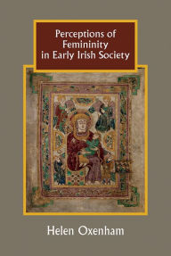 Title: Perceptions of Femininity in Early Irish Society, Author: Helen Oxenham