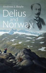 Title: Delius and Norway, Author: Andrew J. Boyle