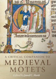 Title: A Critical Companion to Medieval Motets, Author: Jared C Hartt