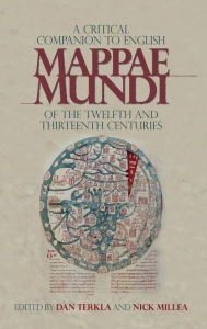 Title: A Critical Companion to English <I>Mappae Mundi</I> of the Twelfth and Thirteenth Centuries, Author: Dan Terkla