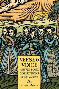 Title: Verse and Voice in Byrd's Song Collections of 1588, Author: Jeremy L. Smith