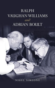 Title: Ralph Vaughan Williams and Adrian Boult, Author: Nigel Simeone