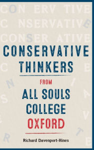 Title: Conservative Thinkers from All Souls College Oxford, Author: Richard Davenport-Hines