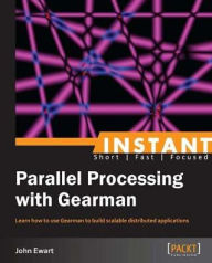 Title: Instant Parallel processing with Gearman, Author: John Ewart