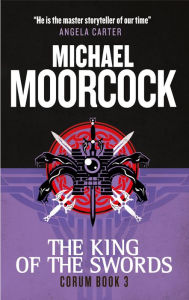 Title: The King of the Swords (Corum Series #3), Author: Michael Moorcock