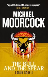 Title: The Bull and the Spear (Corum Series #4), Author: Michael Moorcock
