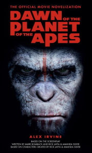 Title: Dawn of the Planet of the Apes: The Official Movie Novelization, Author: Alex Irvine