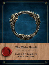 Title: The Elder Scrolls Online: Tales of Tamriel - Vol. II: The Lore, Author: Bethesda Softworks