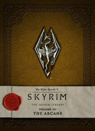 Title: The Elder Scrolls V: Skyrim - The Skyrim Library, Vol. III: The Arcane, Author: Bethesda Softworks