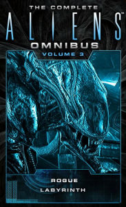 Title: The Complete Aliens Omnibus: Volume Three (Rogue, Labyrinth): (Rogue, Labyrinth), Author: Sandy Schofield