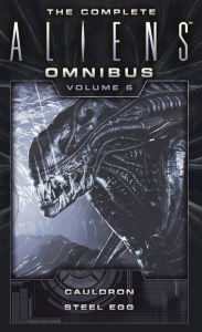 Title: The Complete Aliens Omnibus: Volume Six (Cauldron, Steel Egg), Author: Diane Carey