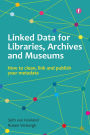 Linked Data for Libraries, Archives and Museums: How to clean, link and publish your metadata