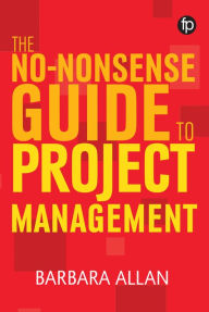 Title: The No-Nonsense Guide to Project Management, Author: Barbara Allan