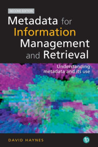 Title: Metadata for Information Management and Retrieval: Understanding metadata and its use, Author: David Haynes