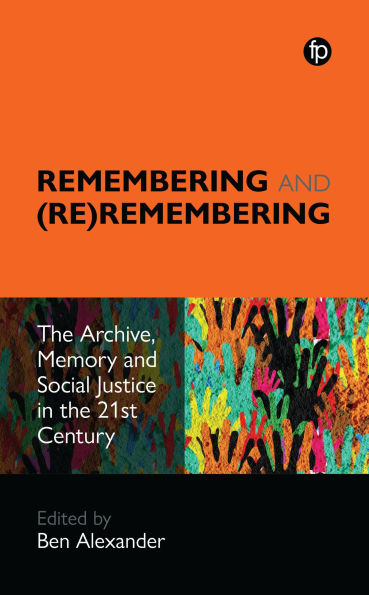 Remembering and (Re)remembering: The Archive, Memory and Social Justice in the 21st Century