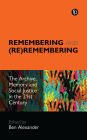 Remembering and (Re)remembering: The Archive, Memory and Social Justice in the 21st Century