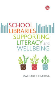 Title: School Libraries Supporting Literacy and Wellbeing, Author: Margaret K. Merga