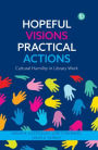 Hopeful Visions, Practical Actions: Cultural Humility in Library Work