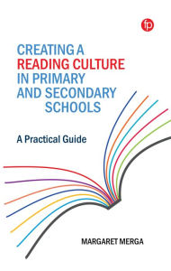 Title: Creating a Reading Culture in Primary and Secondary Schools: A Practical Guide, Author: Margaret K. Merga