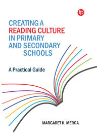Title: Creating a Reading Culture in Primary and Secondary Schools: A Practical Guide, Author: Margaret K. Merga