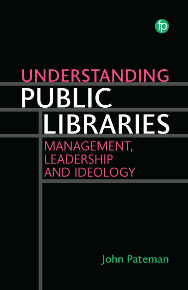Understanding Public Libraries: Management, Leadership and Ideology
