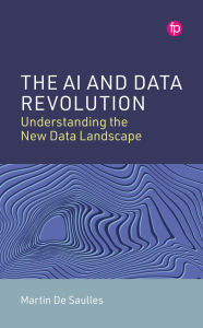 Title: The AI and Data Revolution: Understanding the New Data Landscape, Author: Martin De Saulles