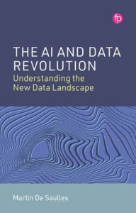 Title: The AI and Data Revolution: Understanding the New Data Landscape, Author: Martin de Saulles