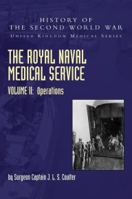 Title: The Royal Naval Medical Service Volume II Operations, Author: Surgeon Captain J L S Coulter
