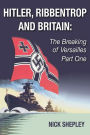 Hitler, Ribbentrop and Britain: The Breaking of Versailles Part One