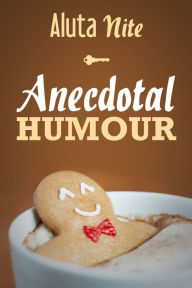 Title: Anecdotal Humour: Depicting Reality in Every Day Life, Author: Aluta Nite