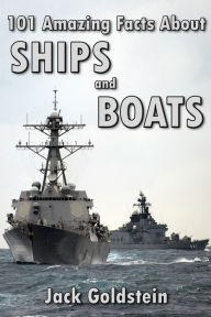Title: 101 Amazing Facts about Ships and Boats, Author: Jack Goldstein