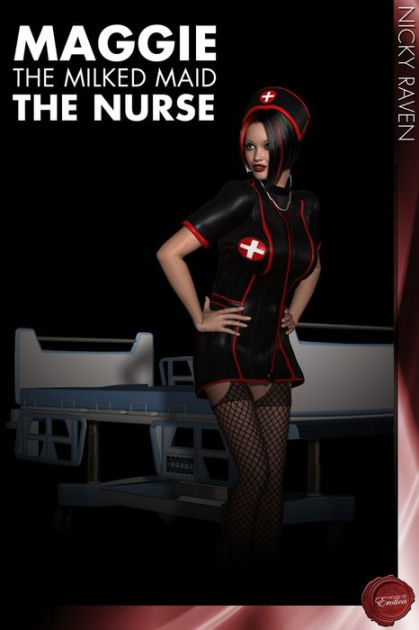Maggie the Milked Maid 3: The Nurse - Milking Erotica by Nicky Raven