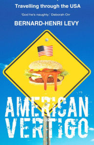 Title: American Vertigo: Traveling to the Great & the Gross, Author: Bernard-Henri Lévy