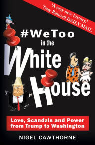 Title: #WeToo in the White House: Donald Trump to George Washington, Author: Nigel Cawthorne