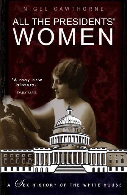 All The Presidents Women A Sex History Of The White House By Nigel Cawthorne Paperback