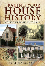 Title: Tracing Your House History: A Guide For Family Historians, Author: Gill Blanchard