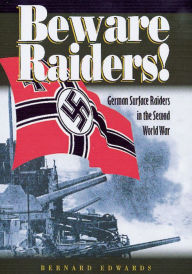 Title: Beware Raiders!: German Surface Raiders in the Second World War, Author: Bernard Edwards