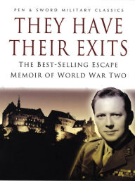 Title: They Have Their Exits: The Best Selling Escape Memoir of World War Two, Author: Airey Neave