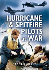 Title: Hurricanes & Spitfire Pilots at War, Author: Terence Kelly