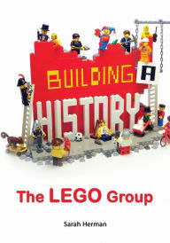 Title: Building a History: The Lego Group, Author: Sarah Herman