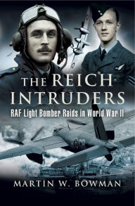 Title: The Reich Intruders: RAF Light Bomber Raids in World War II, Author: Martin W. Bowman