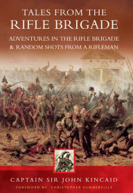 Title: Tales from the Rifle Brigade: Adventures in the Rifle Brigade & Random Shots From a Rifleman, Author: John Kincaid