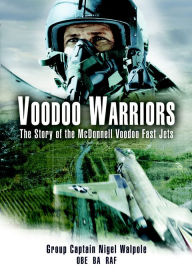 Title: Voodoo Warriors: The Story of the McDonnell Voodoo Fast-Jets, Author: Nigel Walpole