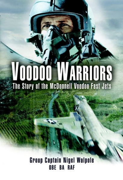 Voodoo Warriors: The Story of the McDonnell Voodoo Fast-Jets
