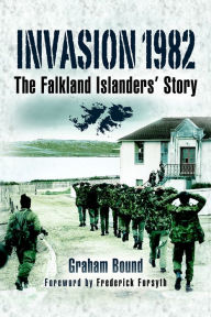 Title: Invasion 1982: The Falkland Islanders Story, Author: Graham Bound