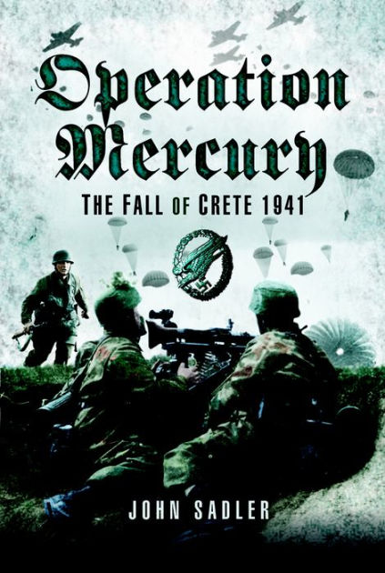 Operation Mercury: The Fall Of Crete, 1941 By John Sadler 