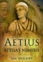 Aetius: Attila's Nemesis