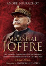 Marshal Joffre: The Triumphs, Failures and Controversies of France's Commander-in-Chief in the Great War