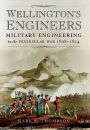 Wellington's Engineers: Military Engineering in the Peninsular War 1808-1814